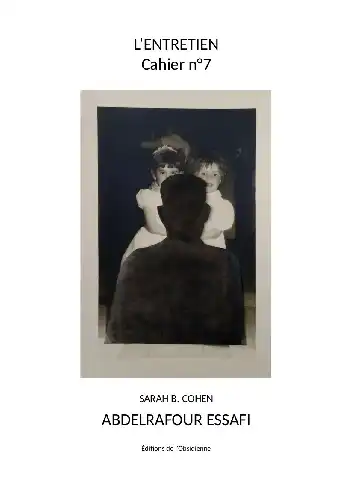 Les Entretiens, Cahier n°7, AbdelRafour Essafi / Sarah B. Cohen (PDF)